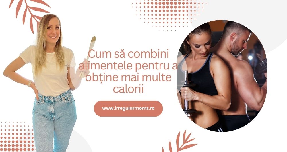 Cum să combini alimentele pentru a obține mai multe calorii