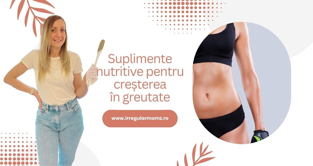 Suplimente nutritive pentru creșterea în greutate